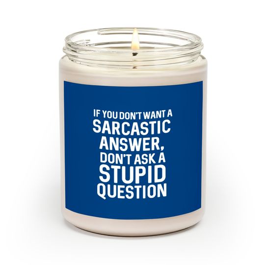 Discover Awesome Sarcastic 'Don'T Ask A Stupid Question' Ch Scented Candles