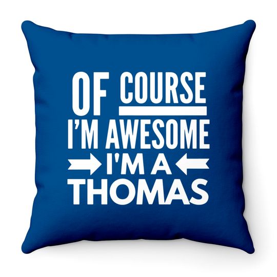 Discover Of course I'm awesome I'm a Thomas Throw Pillows
