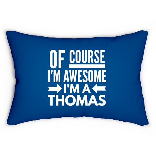 Discover Of course I'm awesome I'm a Thomas Lumbar Pillows