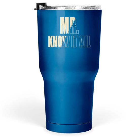 Discover Mr Know it all Tumblers 30 oz