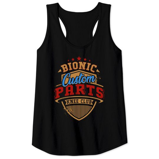 Discover Knee Replacement Bionic Knee Club Custom Parts Tank Tops