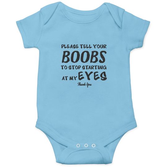 Discover Please tell your boobs to stop starting At My Eyes Onesies
