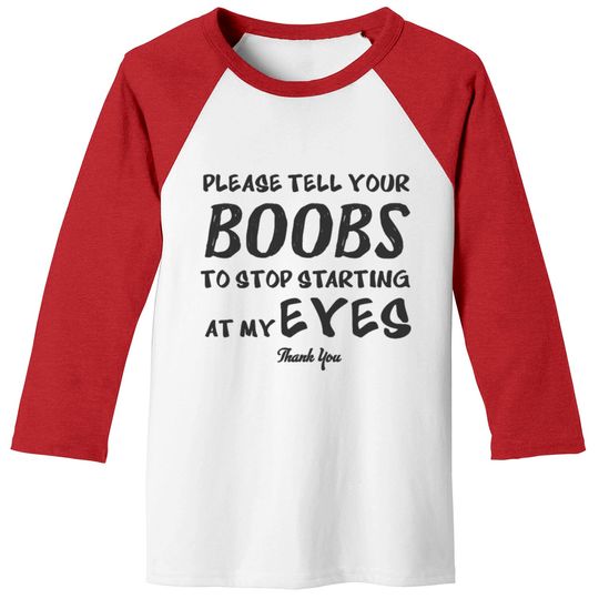 Discover Please tell your boobs to stop starting At My Eyes Baseball Tees