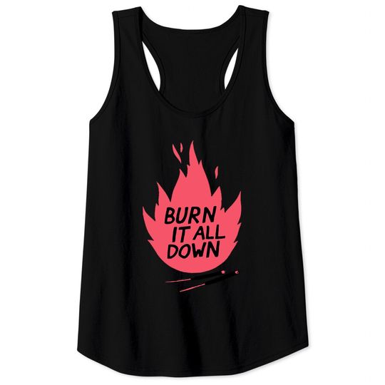 Discover burn it all down -- Tank Tops