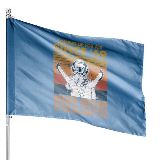 Discover Comin' Up For Air Since 69 Muff Diver Exploring Th House Flags