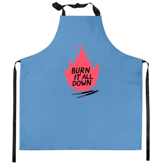 Discover burn it all down -- Kitchen Aprons