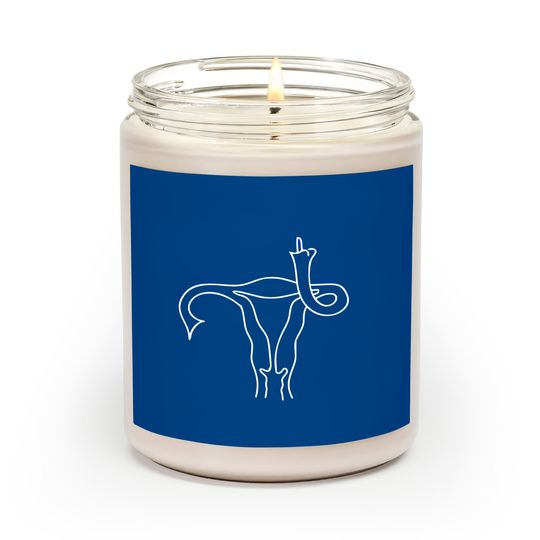 Discover Uterus Middle Finger, Men Shouldn't Be Making Laws About Women's Bodies Scented Candles