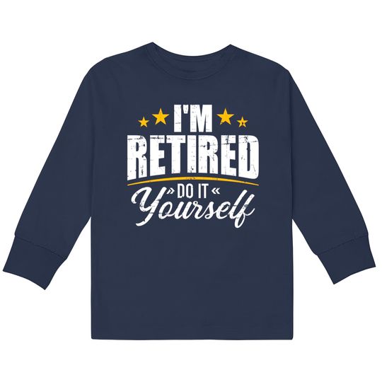 Discover I'm retired do it yourself  Kids Long Sleeve T-Shirts