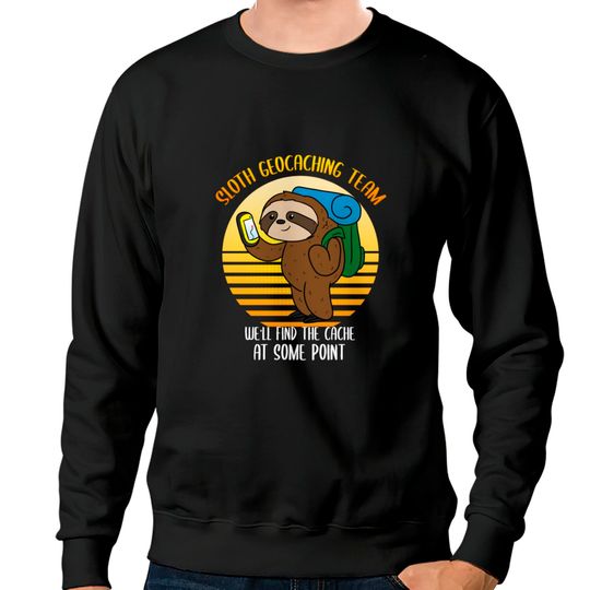 Discover Sloth Geocaching Team Cache Cacher Funny Geocacher Sweatshirts
