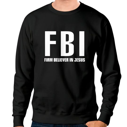 Discover FBI Firm Believer In Jesus patriotic police Sweatshirts