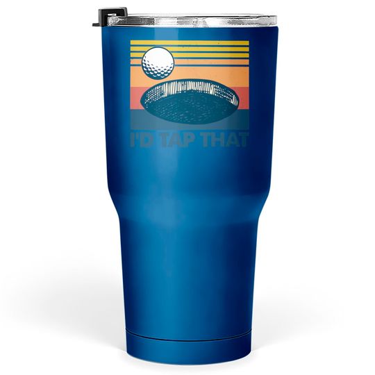 Discover Retro Golf I'd Tap That - Id Tap That Golf Funny - Tumblers 30 oz