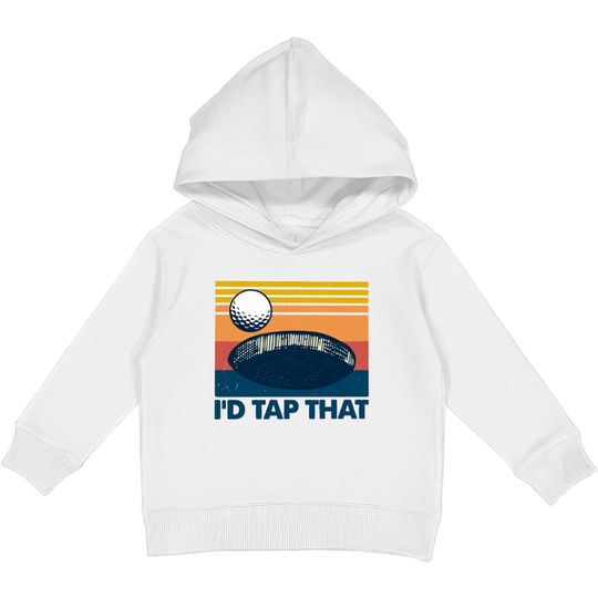 Discover Retro Golf I'd Tap That - Id Tap That Golf Funny - Kids Pullover Hoodies