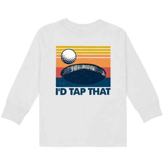 Discover Retro Golf I'd Tap That - Id Tap That Golf Funny -  Kids Long Sleeve T-Shirts