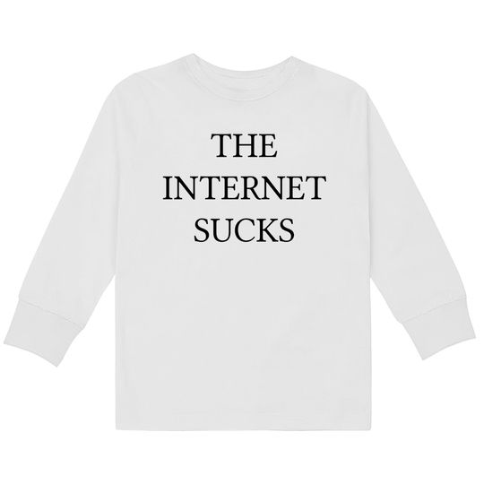 Discover THE INTERNET SUCKS - The Internet Sucks -  Kids Long Sleeve T-Shirts