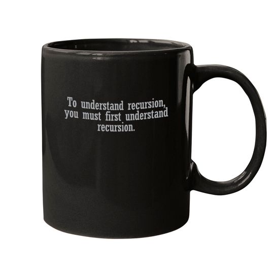 Discover To understand recursion you must Mugs