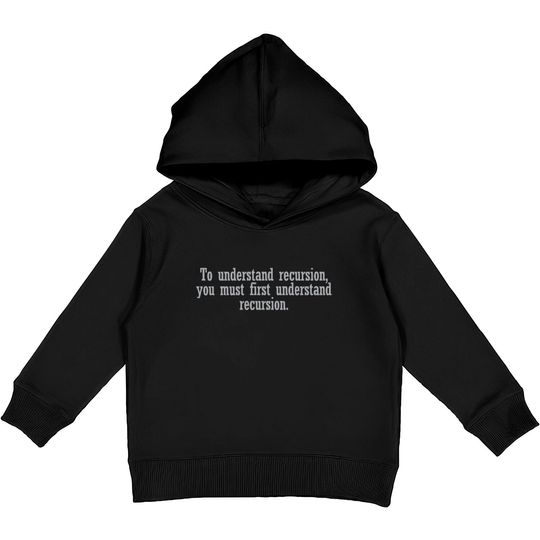 Discover To understand recursion you must Kids Pullover Hoodies