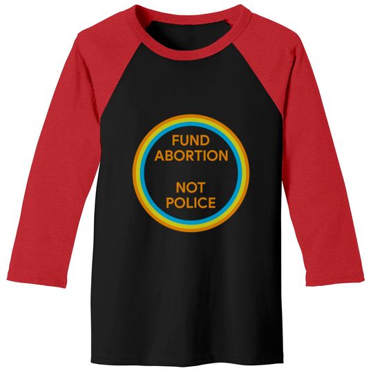 Discover Fund Abortion Not Police Baseball Tees