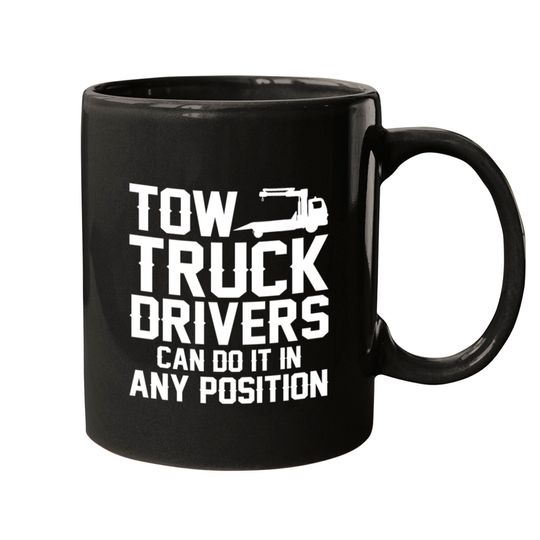 Discover Tow Truck Drivers Can Do It In Any Position Mugs