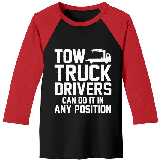 Discover Tow Truck Drivers Can Do It In Any Position Baseball Tees
