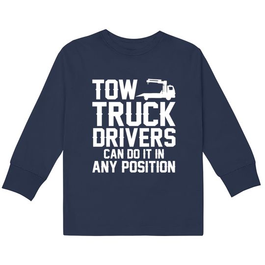 Discover Tow Truck Drivers Can Do It In Any Position  Kids Long Sleeve T-Shirts