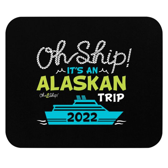 Discover Oh Ship It's an Alaskan Trip 2022 - Alaska Cruise Mouse Pads