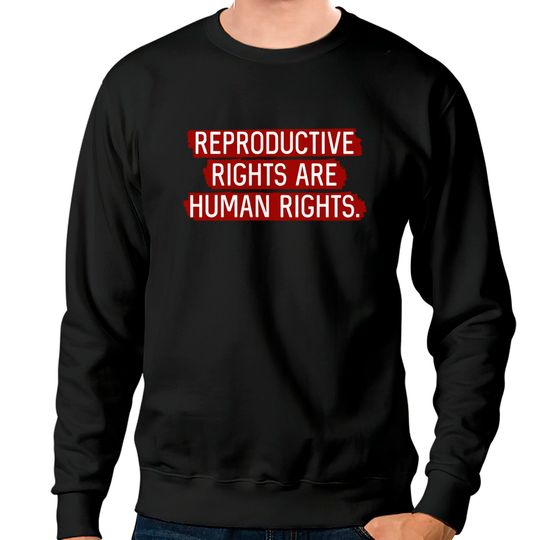Discover Red: Reproductive rights are human rights. - Reproductive Rights - Sweatshirts