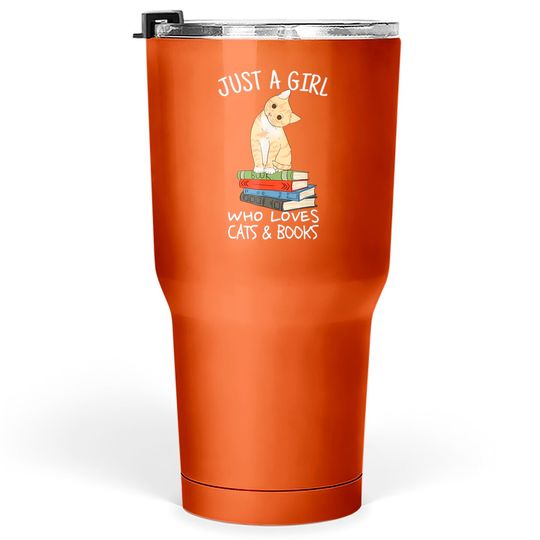 Discover Just A Girl Who Loves Books And Cats - Funny Reading Tumblers 30 oz