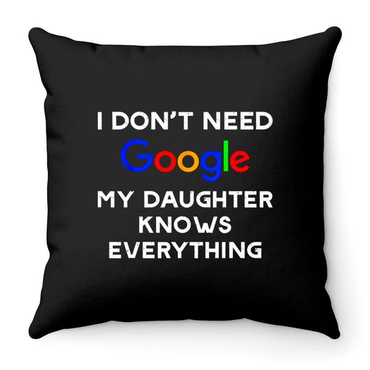 Discover I Don't Need Google, My Daughter Knows Everything Throw Pillows