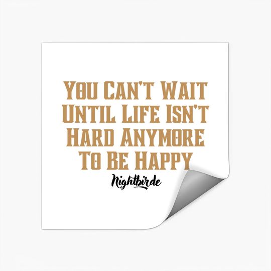 Discover You can't wait until life isn't hard anymore to be happy, nightbirde - Nightbirde - Stickers