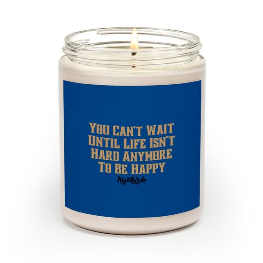 Discover You can't wait until life isn't hard anymore to be happy, nightbirde - Nightbirde - Scented Candles
