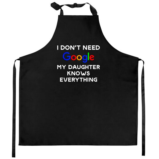 Discover I Don't Need Google, My Daughter Knows Everything Kitchen Aprons
