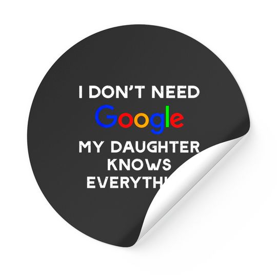 Discover I Don't Need Google, My Daughter Knows Everything Stickers