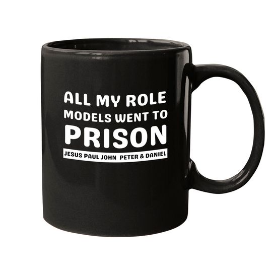 Discover All My Role Models Went To Prison -Christian - All My Role Models Went To Prison - Mugs