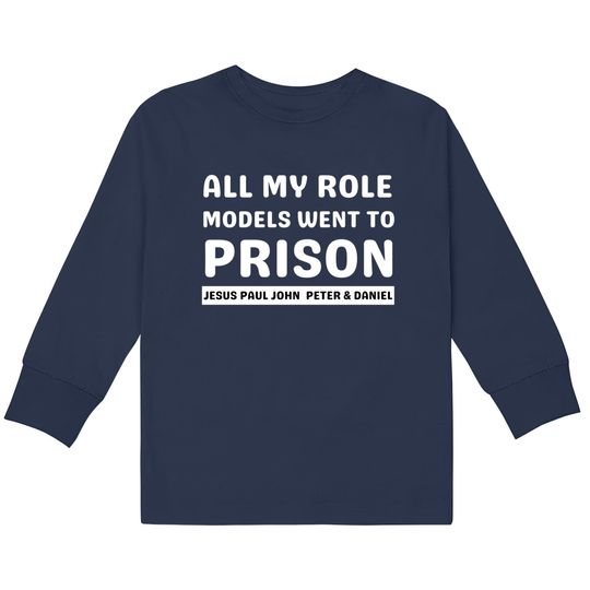 Discover All My Role Models Went To Prison -Christian - All My Role Models Went To Prison -  Kids Long Sleeve T-Shirts