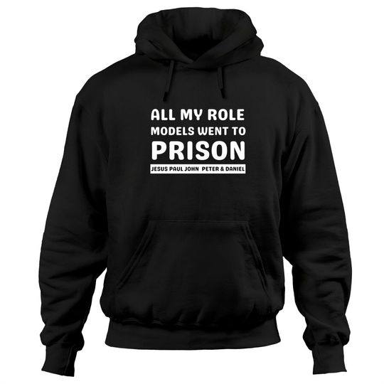 Discover All My Role Models Went To Prison -Christian - All My Role Models Went To Prison - Hoodies