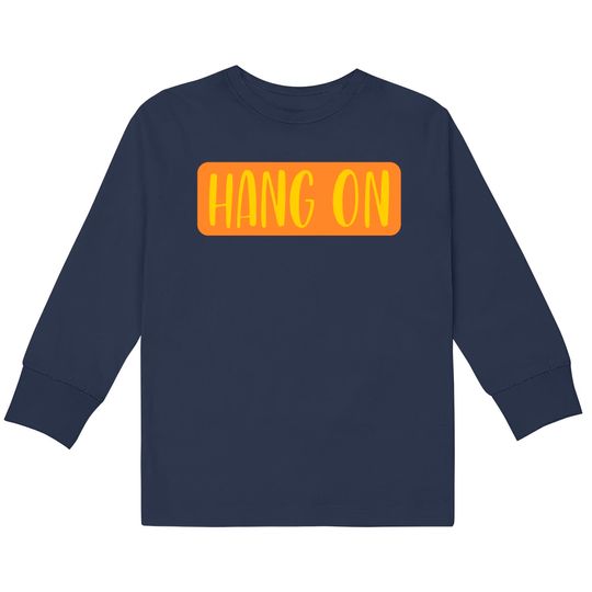 Discover Hang On  Kids Long Sleeve T-Shirts