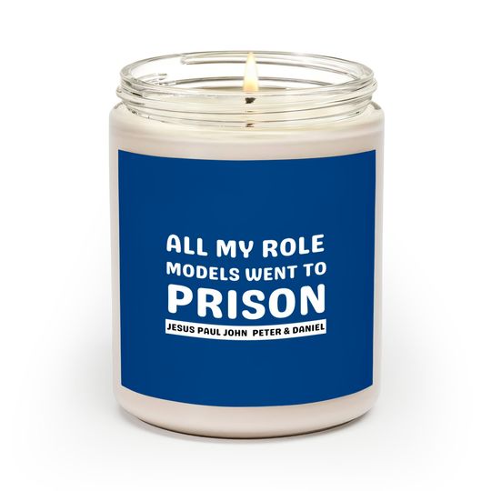 Discover All My Role Models Went To Prison -Christian - All My Role Models Went To Prison - Scented Candles