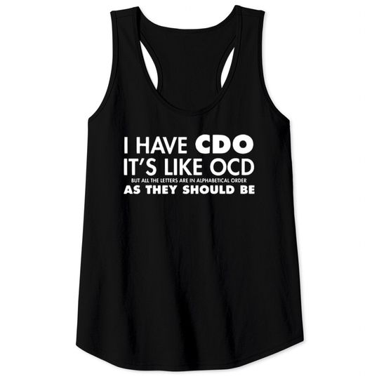 Discover I Have CDO It's Like OCD Sarcastic Offensive Tank Tops