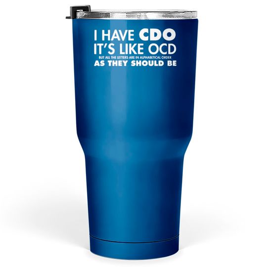 Discover I Have CDO It's Like OCD Sarcastic Offensive Tumblers 30 oz