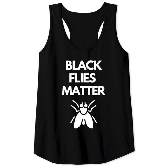 Discover Black Flies Matter Annoying Insects Camping Tank Tops
