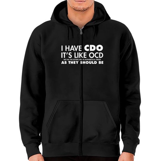 Discover I Have CDO It's Like OCD Sarcastic Offensive Zip Hoodies