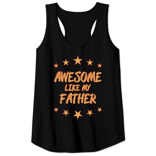 Discover Awesome like my father - Awesome Like My Father Gift - Tank Tops