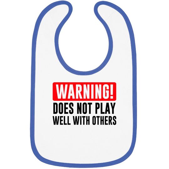 Discover Warning! Does not play well with others - Funny - Warning - Bibs