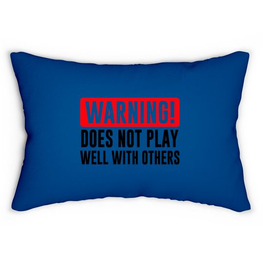Discover Warning! Does not play well with others - Funny - Warning - Lumbar Pillows