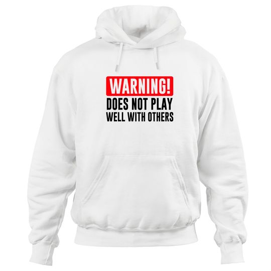 Discover Warning! Does not play well with others - Funny - Warning - Hoodies