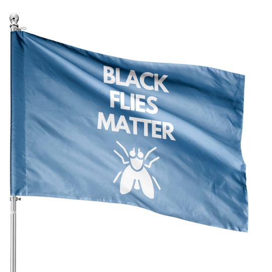 Discover Black Flies Matter Annoying Insects Camping House Flags