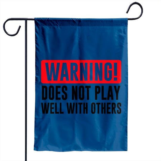 Discover Warning! Does not play well with others - Funny - Warning - Garden Flags