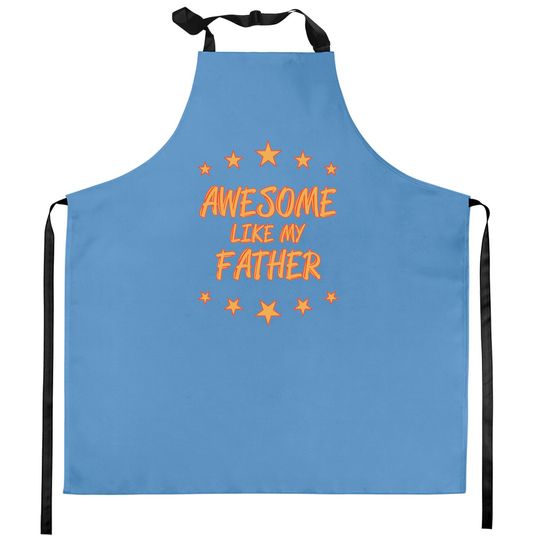Discover Awesome like my father - Awesome Like My Father Gift - Kitchen Aprons