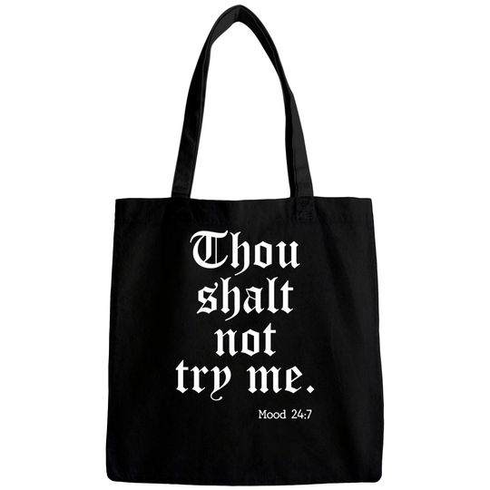 Discover Thou Shalt Not Try Me Mood 24 : 7 - Thou Shalt Not Try Me - Bags