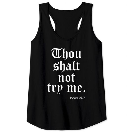 Discover Thou Shalt Not Try Me Mood 24 : 7 - Thou Shalt Not Try Me - Tank Tops